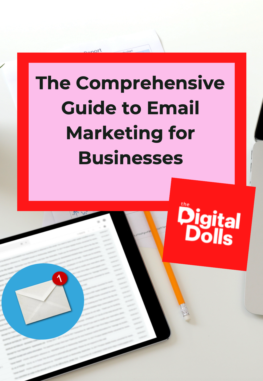 The Comprehensive Guide To Email Marketing For Businesses